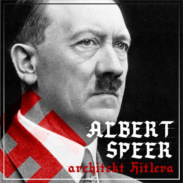 Albert Speer. „Dobry” nazista. Część I. Architekt Hitlera (1905-1941)