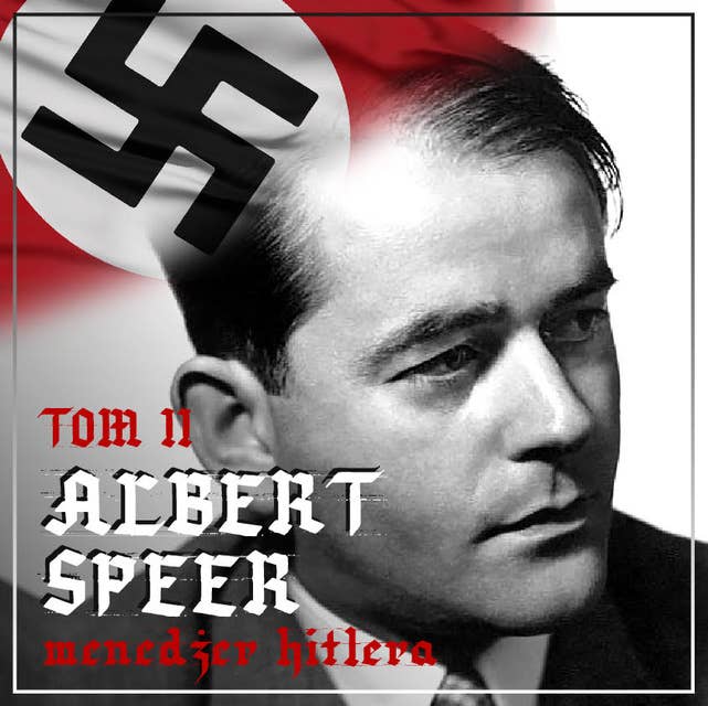 "Albert Speer. “Dobry” nazista. Część II. Menedżer Hitlera. Na czele machiny zbrojeniowej III Rzeszy (1941-1945) "