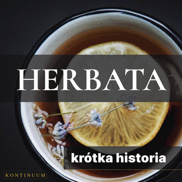 Herbata. Krótka historia orientalnego naparu