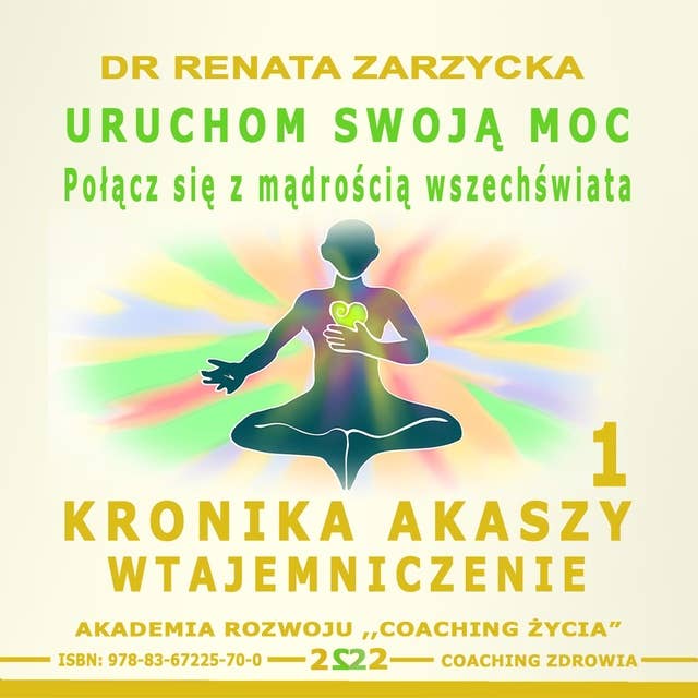 Uruchom swoją moc. Połącz się z mądrością wszechświata. Kronika Akaszy Wtajemniczenie odc. 1