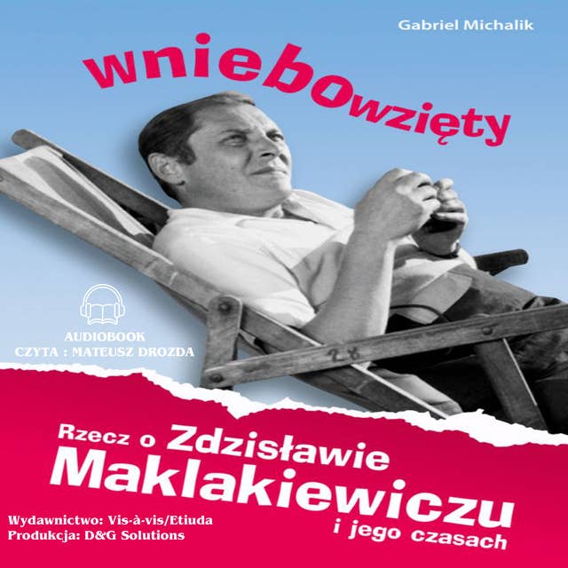 Wniebowzięty. Rzecz o Zdzisławie Maklakiewiczu i jego czasach.