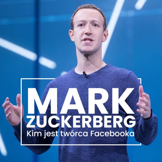 Mark Zuckerberg. Kim jest twórca Facebooka?