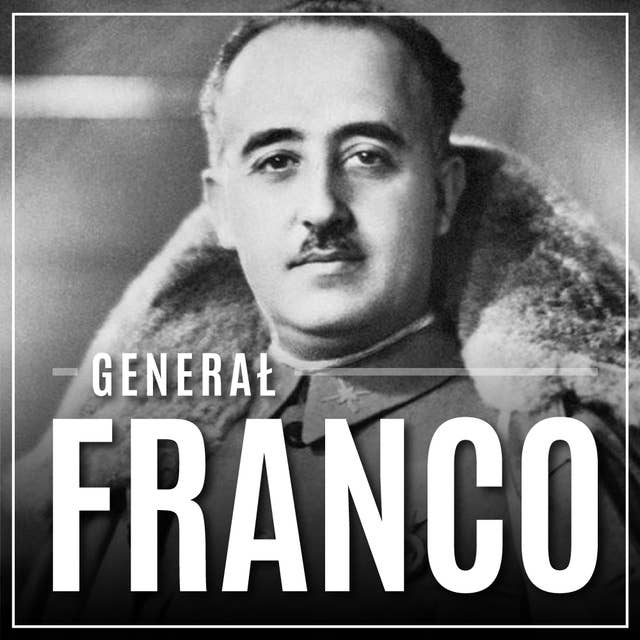 Generał Franco. Hiszpania pod rządami dyktatora