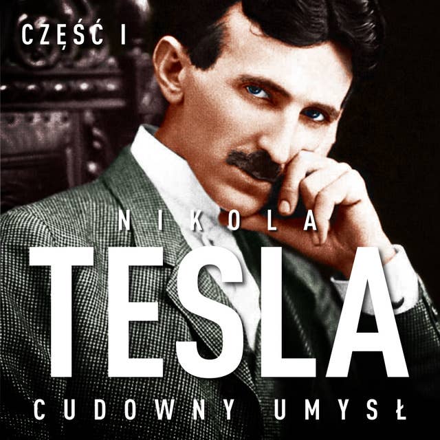 Nikola Tesla. Cudowny umysł. Część 1. Światło i energia