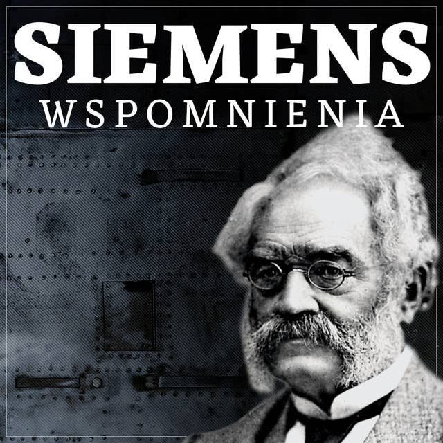 Wspomnienia z mego życia. Autobiografia Wernera Siemensa