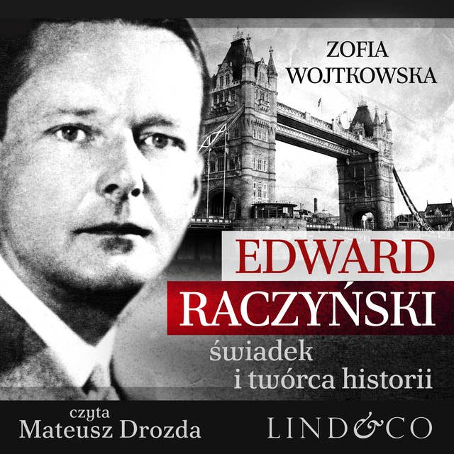 Edward Raczyński - świadek i twórca historii