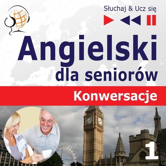 Angielski dla seniorów. Konwersacje: Część 1. Codzienne sytuacje – Słuchaj & Ucz się