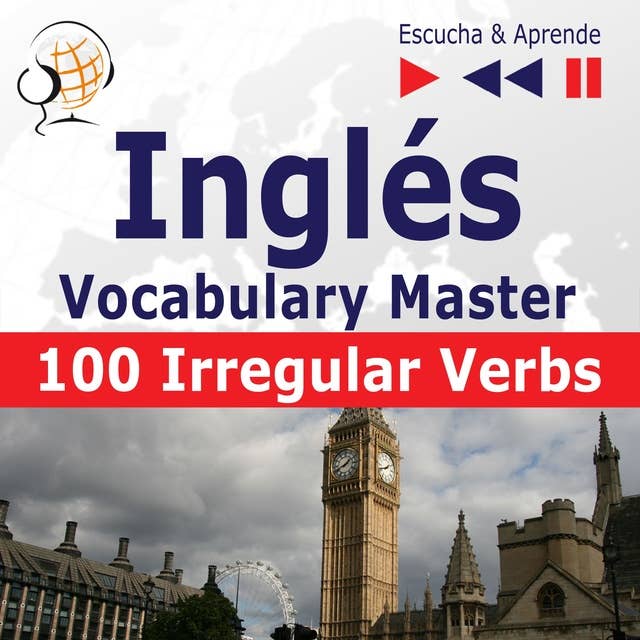 Inglés. Vocabulary Master: 100 Irregular Verbs – Elementary / Intermediate Level (Nivel A2-B2 – Escucha & Aprende)