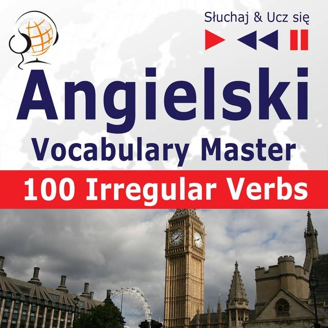 Angielski. Vocabulary Master: 100 Irregular Verbs – Elementary / Intermediate Level (Poziom podstawowy / średnio zaawansowany: A2-B2 – Słuchaj & Ucz się)