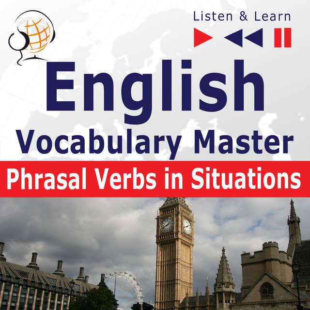 English Vocabulary Master for Intermediate / Advanced Learners – Listen & Learn to Speak: Phrasal Verbs in Situations 