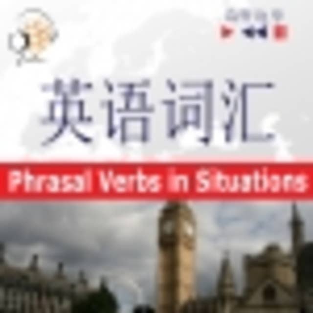 Maîtrisez le vocabulaire anglais : Phrasal Verbs in Situations (niveau intermédiaire / avancé : B2-C1 - écoutez et apprenez)
