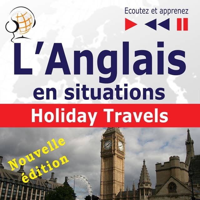 L'Anglais en situations : Holiday Travels – nouvelle édition (15 thématiques au niveau B1 - B2 – Ecoutez et apprenez)