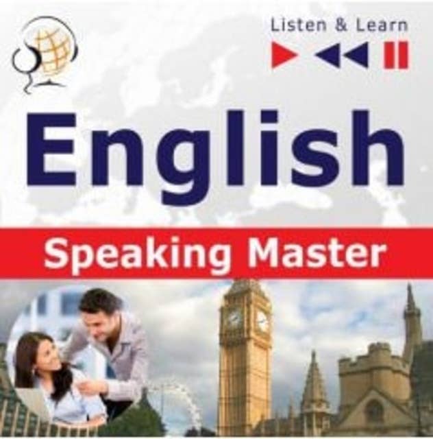 English Speaking Master – Listen & Learn (Intermediate / Advanced level: B1-C1)