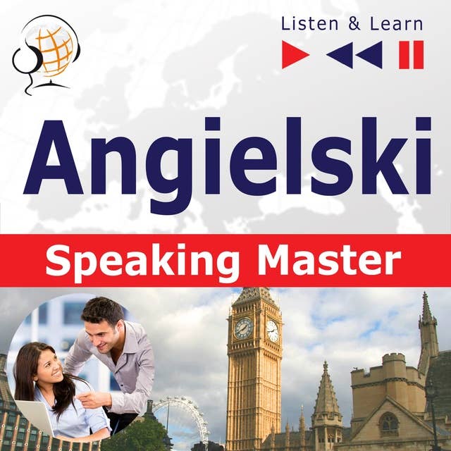 Angielski. Speaking Master (Poziom srednio zaawansowany / zaawansowany: B1-C1 – Słuchaj & Ucz się)