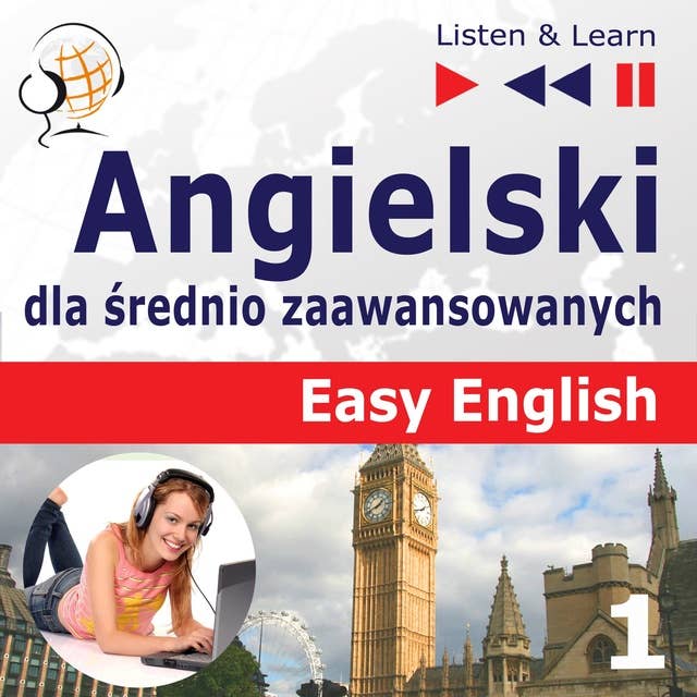 Angielski dla średnio zaawansowanych. Easy English: Część 1. Ludzie (5 tematów konwersacyjnych na poziomie od A2 do B2 – Słuchaj & Ucz się)