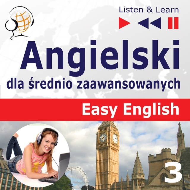 Angielski dla średnio zaawansowanych. Easy English: Część 3. Nauka i praca (5 tematów konwersacyjnych na poziomie od A2 do B2 – Słuchaj & Ucz się)