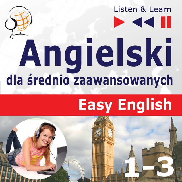 Angielski dla średnio zaawansowanych. Easy English: Części 1-3 (15 tematów konwersacyjnych na poziomie od A2 do B2)