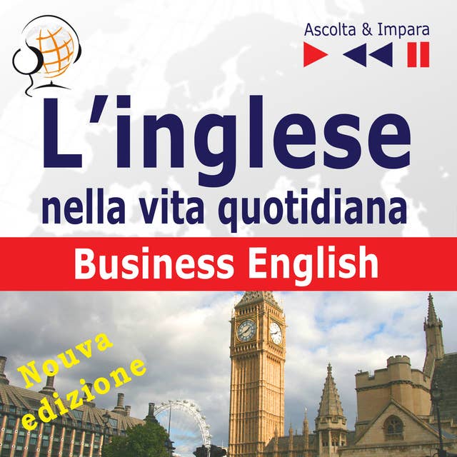 L’inglese nella vita quotidiana: Business English – Nuova Edizione (16 argomenti di livello B2 – Ascolta & Impara)