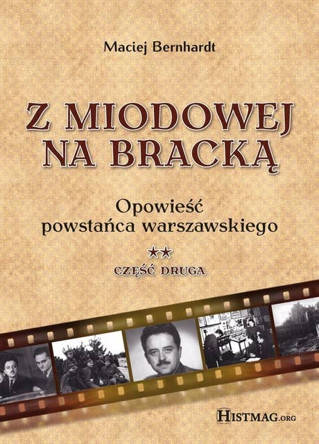 Z Miodowej na Bracką. Opowieść powstańca warszawskiego, t. II