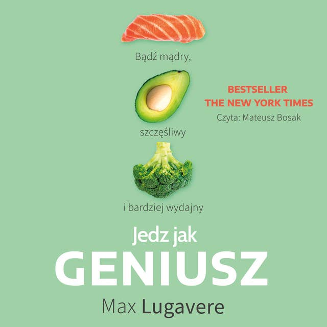 Cover for Jedz jak geniusz. Bądź mądry, szczęśliwy i bardziej wydajny.