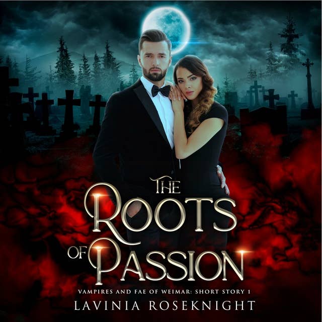 The Roots of Passion: Vampire/Fae Paranormal Romance Short Story