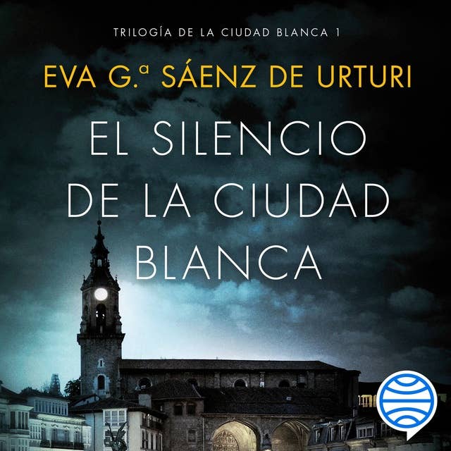 El silencio de la ciudad blanca: Trilogia de la Ciudad Blanca 1 by Eva García Saénz de Urturi