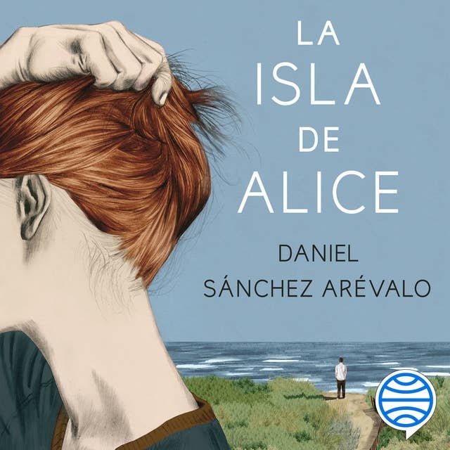 La isla de Alice: Finalista Premio Planeta 2015 by Daniel Sánchez Arévalo