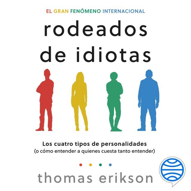 Rodeados de idiotas: Los cuatro tipos de personalidades (o cómo entender a quienes cuesta tanto entender) by Thomas Erikson