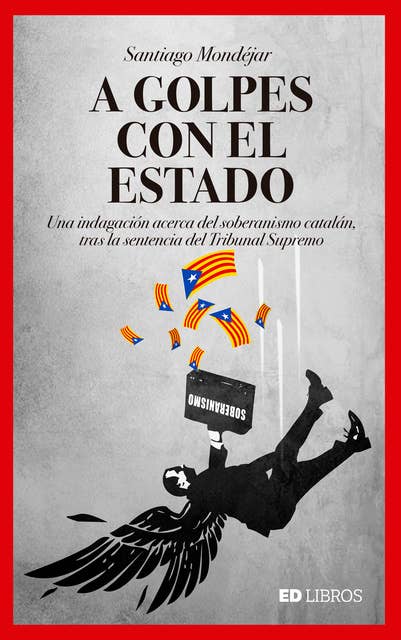 A golpes con el Estado: Una indagación acerca del soberanismo catalán