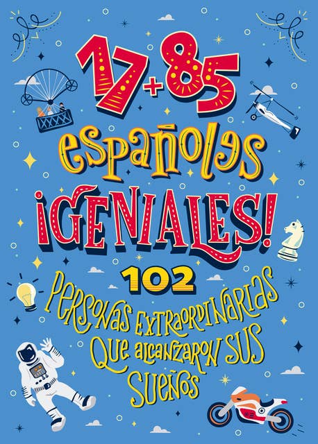 17+85 españoles geniales: 102 personas extraordinarias que alcanzaron sus sueños