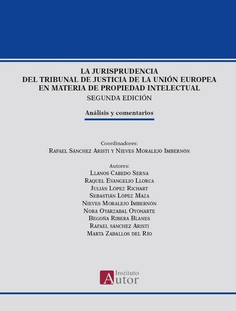 La jurisprudencia del Tribunal de Justicia de la Unión Europea en materia de propiedad intelectual: Análisis y comentarios