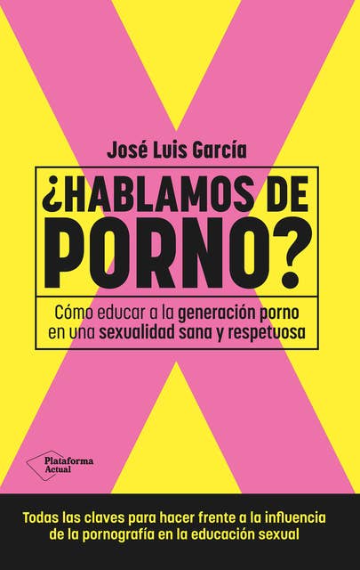 ¿Hablamos de porno?: Cómo educar a la generación porno en una sexualidad sana y respetuosa