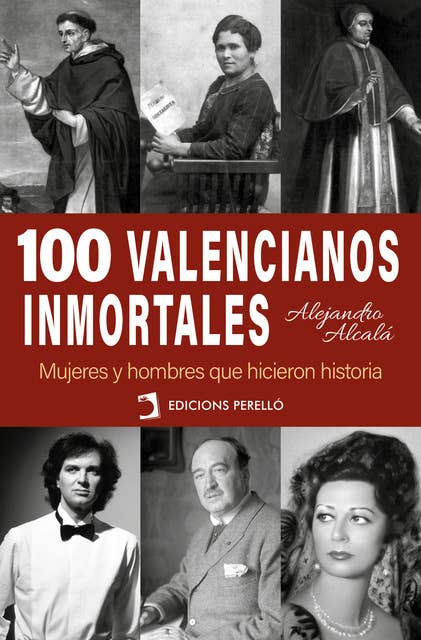 100 valencianos inmortales: Mujeres y hombres que hicieron historia