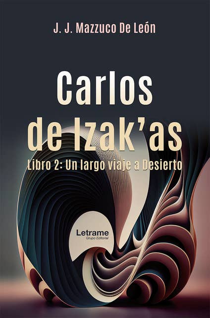 Carlos de Izak'as: Libro 2: Un largo viaje a Desierto