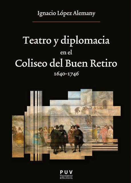 Teatro y diplomacia en el Coliseo del Buen Retiro 1640-1746