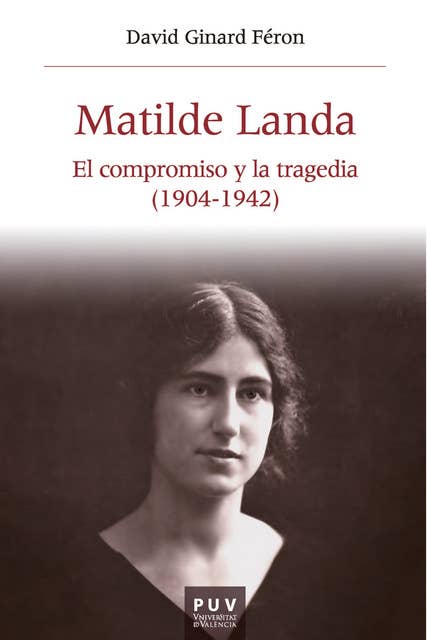 Matilde Landa: El compromiso y la tragedia (1904-1942)