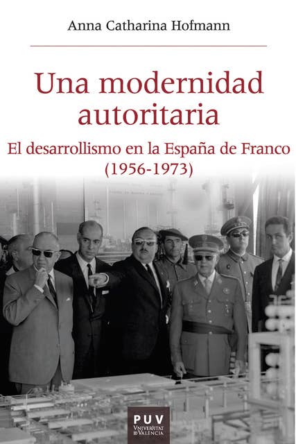 Una modernidad autoritaria: El desarrollismo en la España de Franco (1956-1973)