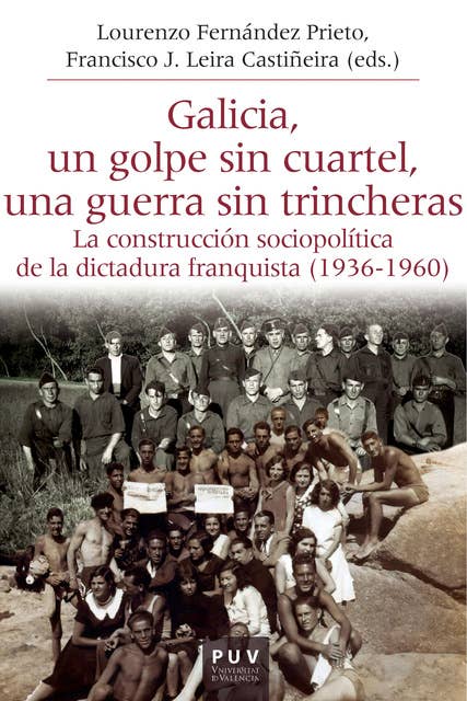 Galicia, un golpe sin cuartel, una guerra sin trincheras: La construcción sociopolítica de la dictadura franquista (1936-1960)