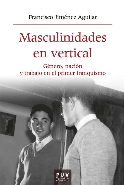 Masculinidades en vertical: Género, nación y trabajo en el primer franquismo