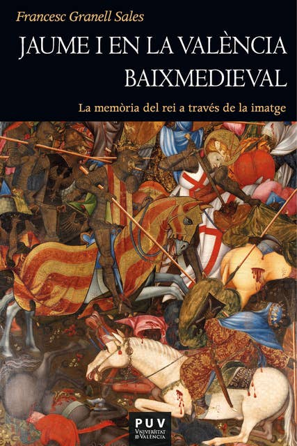 Jaume I en la València baixmedieval: La memòria del rei a través de la imatge