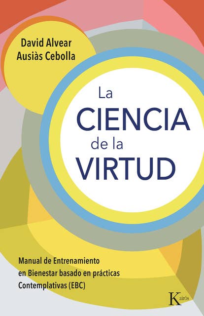 La ciencia de la virtud: Manual de Entrenamiento en Bienestar basado en prácticas Contemplativas (EBC)