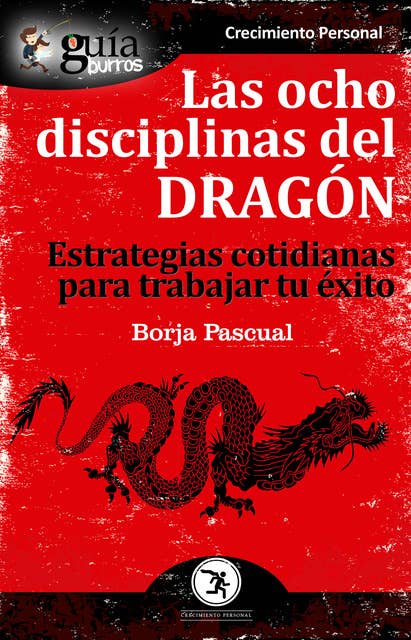 GuíaBurros Las ocho disciplinas del Dragón: Estrategias cotidianas para trabajar tu éxito