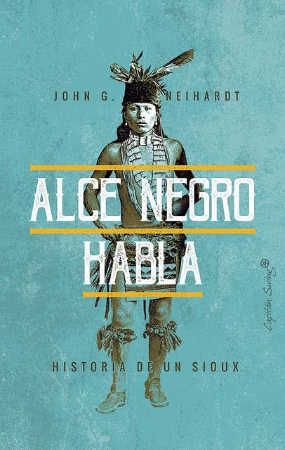 Alce Negro habla: Historia de un Sioux