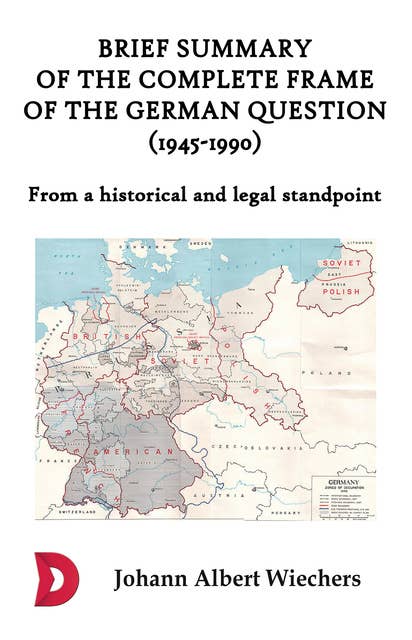 Brief summary of the complete frame of the German Question (1945-1990): From a historical and legal standpoint