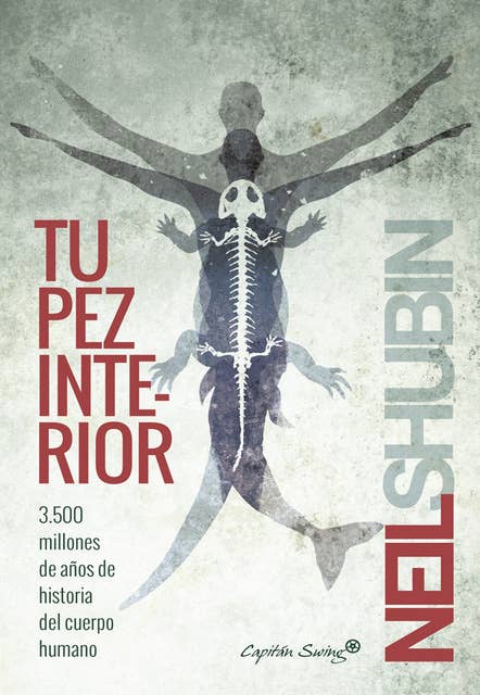 Cover for Tu pez interior: 3.500 millones de años de historia del cuerpo humano