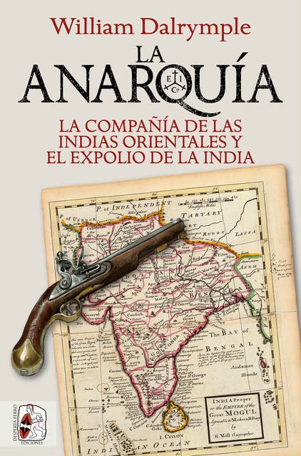 La anarquía: La Compañía de las Indias Orientales y el expolio de la India