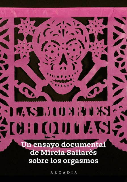 Las Muertes Chiquitas: Un ensayo documental de Mireia Sallarès sobre los orgasmos