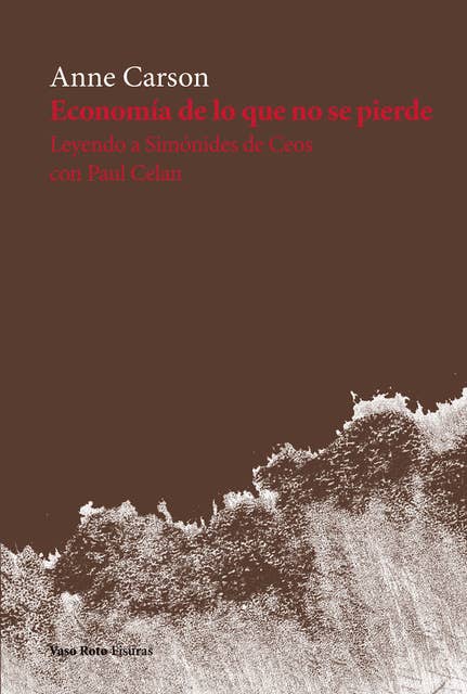 Economía de lo que no se pierde: Leyendo a Simónides de Ceos con Paul Celan