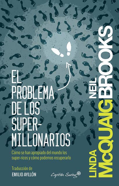 El problema de los supermillonarios: Cómo se han apropiado del mundo los super-ricos y cómo podemos recuperarlo