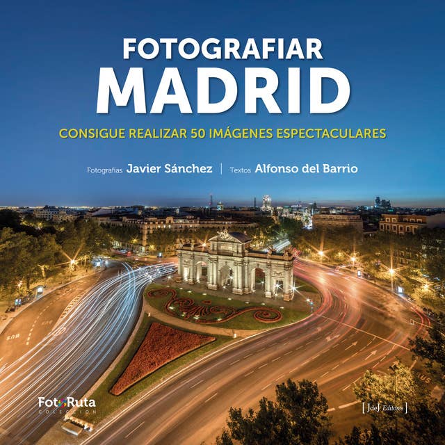 Fotografiar Madrid: Consigue realizar 50 imágenes espectaculares